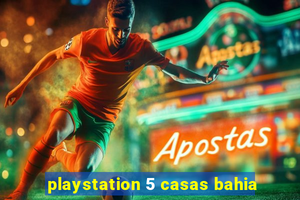 playstation 5 casas bahia